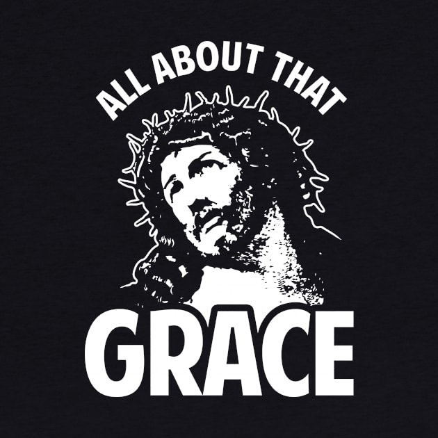 All About That Grace Jesus by dumbshirts